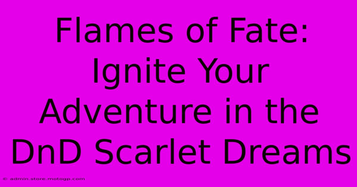 Flames Of Fate: Ignite Your Adventure In The DnD Scarlet Dreams