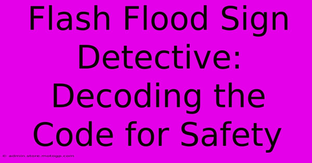 Flash Flood Sign Detective: Decoding The Code For Safety