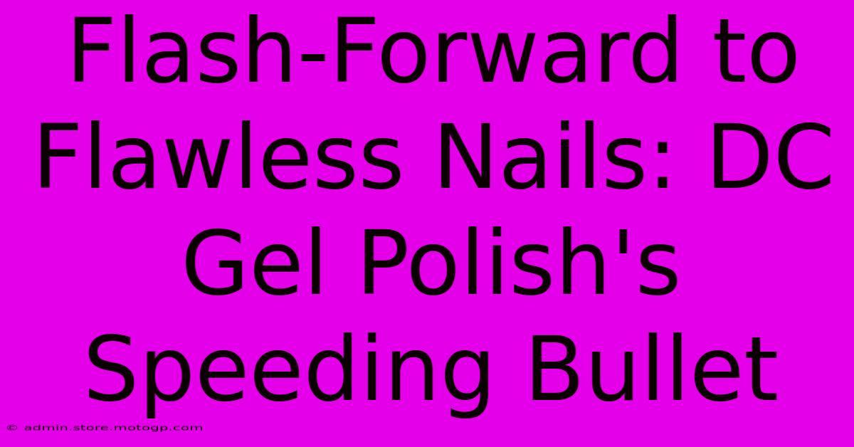 Flash-Forward To Flawless Nails: DC Gel Polish's Speeding Bullet