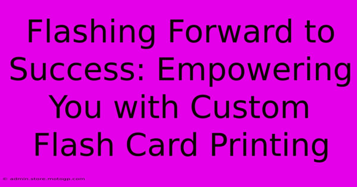 Flashing Forward To Success: Empowering You With Custom Flash Card Printing