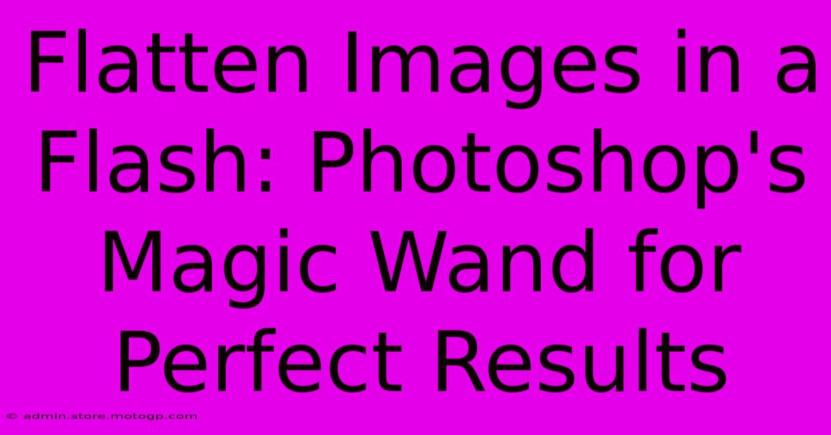 Flatten Images In A Flash: Photoshop's Magic Wand For Perfect Results