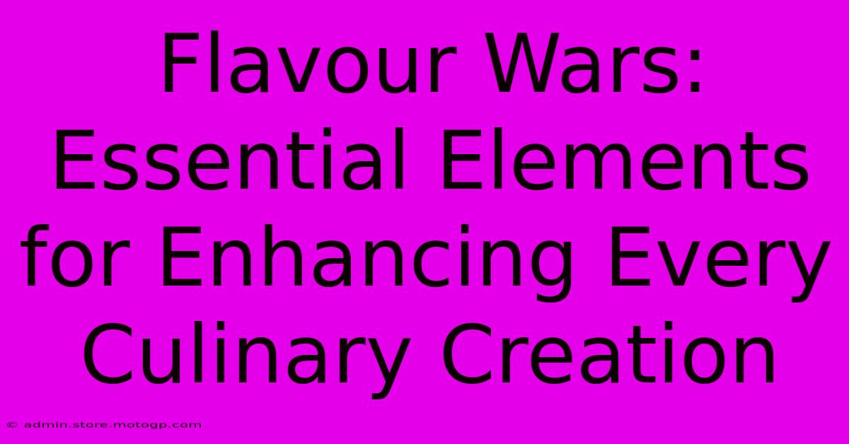 Flavour Wars: Essential Elements For Enhancing Every Culinary Creation