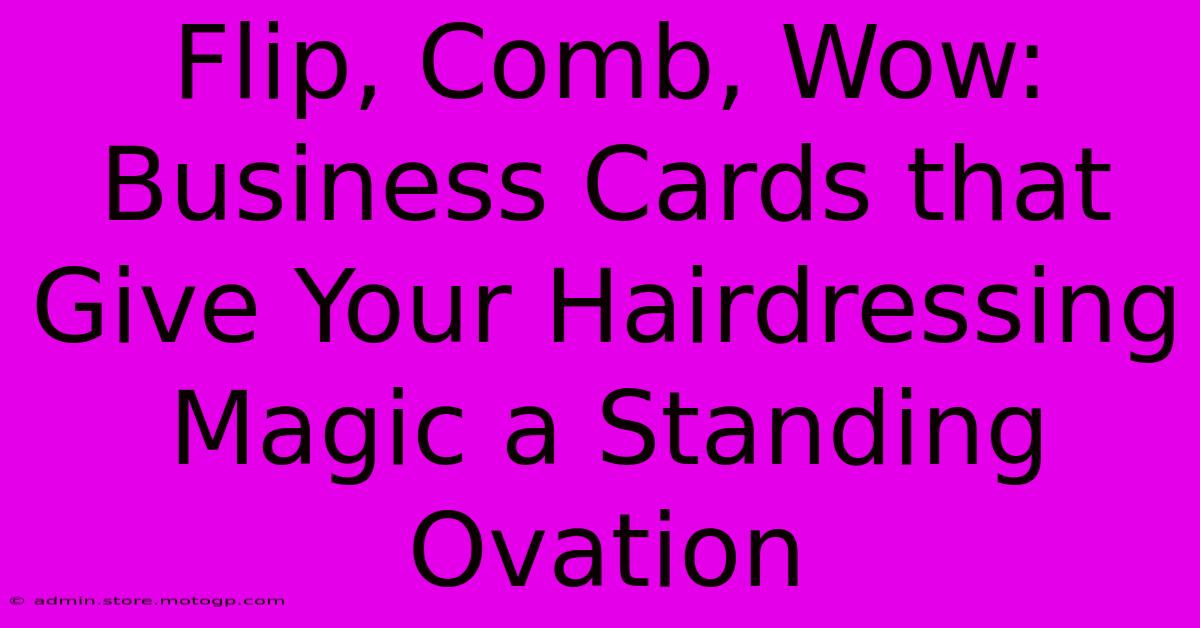 Flip, Comb, Wow: Business Cards That Give Your Hairdressing Magic A Standing Ovation