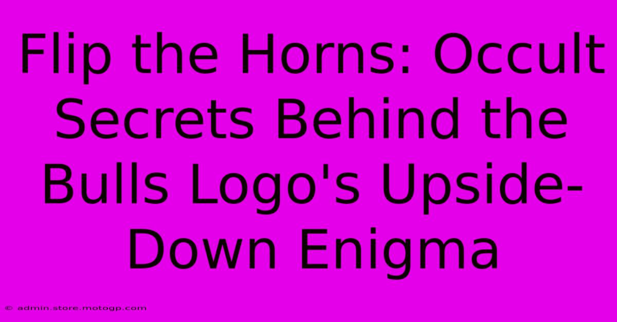 Flip The Horns: Occult Secrets Behind The Bulls Logo's Upside-Down Enigma