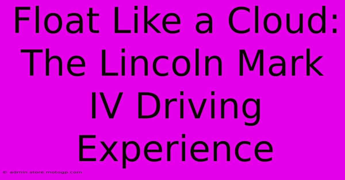 Float Like A Cloud: The Lincoln Mark IV Driving Experience