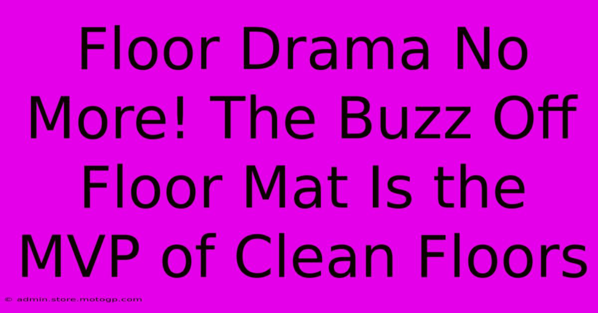 Floor Drama No More! The Buzz Off Floor Mat Is The MVP Of Clean Floors