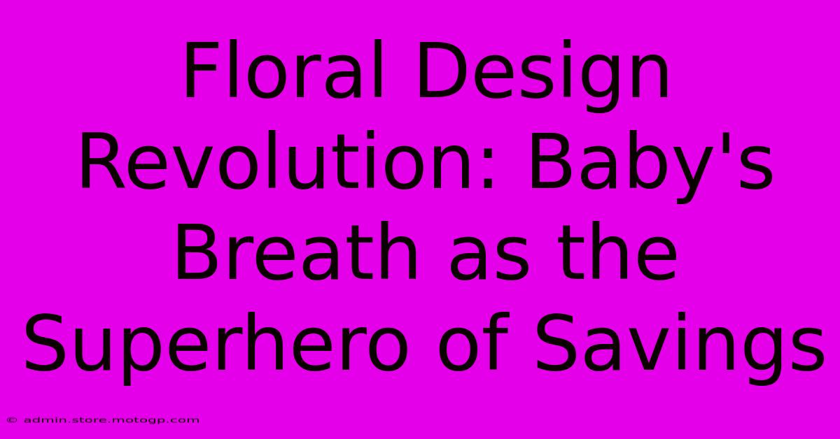 Floral Design Revolution: Baby's Breath As The Superhero Of Savings