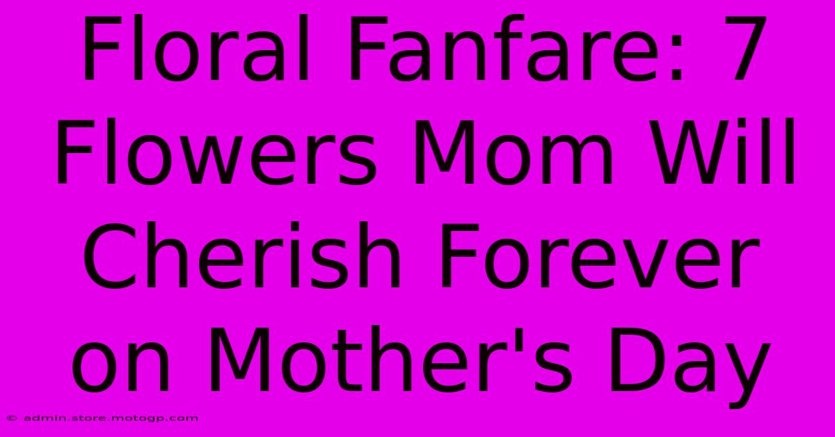 Floral Fanfare: 7 Flowers Mom Will Cherish Forever On Mother's Day