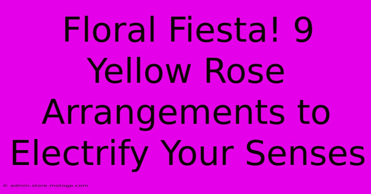 Floral Fiesta! 9 Yellow Rose Arrangements To Electrify Your Senses