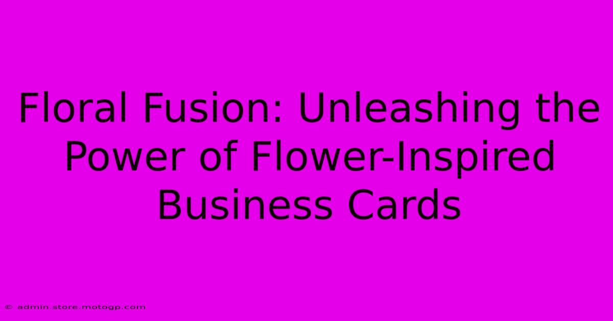 Floral Fusion: Unleashing The Power Of Flower-Inspired Business Cards