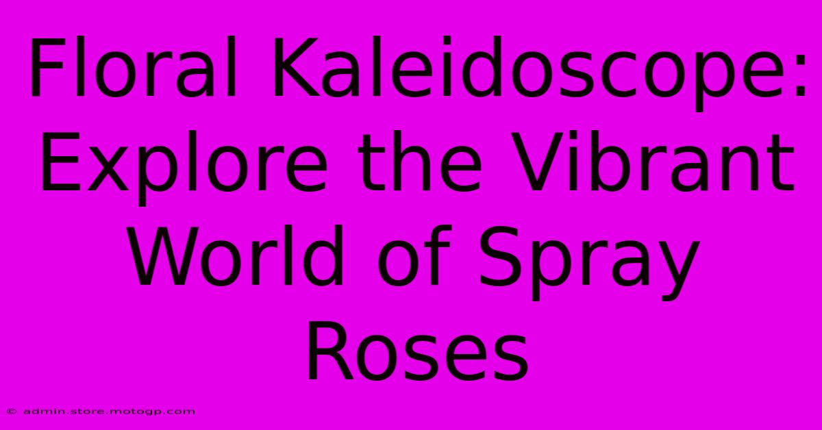 Floral Kaleidoscope: Explore The Vibrant World Of Spray Roses