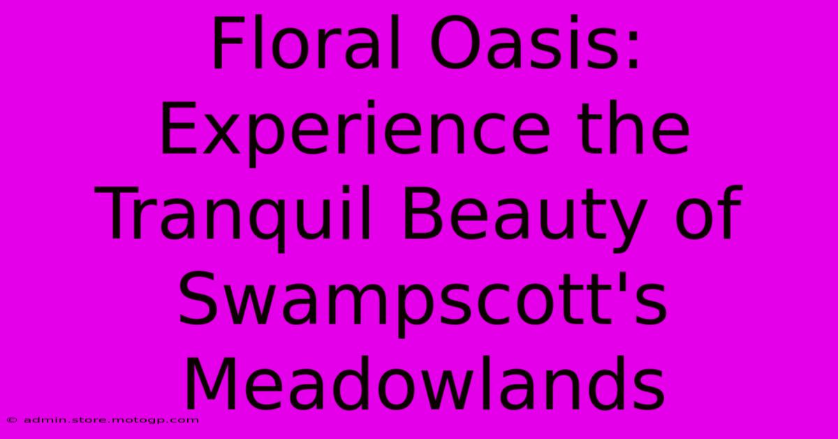 Floral Oasis: Experience The Tranquil Beauty Of Swampscott's Meadowlands