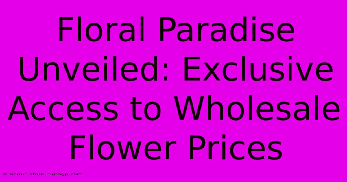 Floral Paradise Unveiled: Exclusive Access To Wholesale Flower Prices