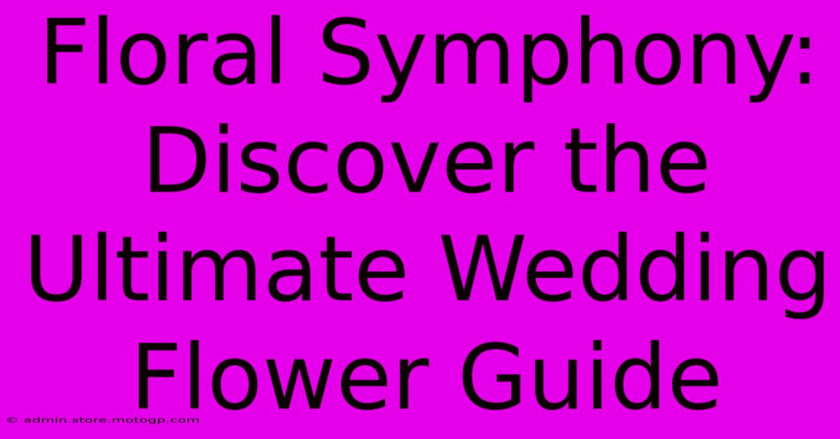 Floral Symphony: Discover The Ultimate Wedding Flower Guide