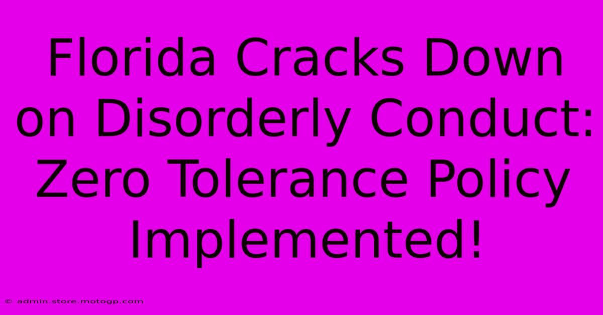 Florida Cracks Down On Disorderly Conduct: Zero Tolerance Policy Implemented!