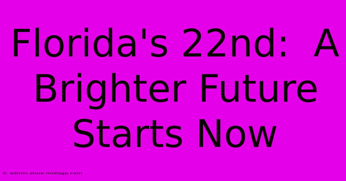 Florida's 22nd:  A Brighter Future Starts Now