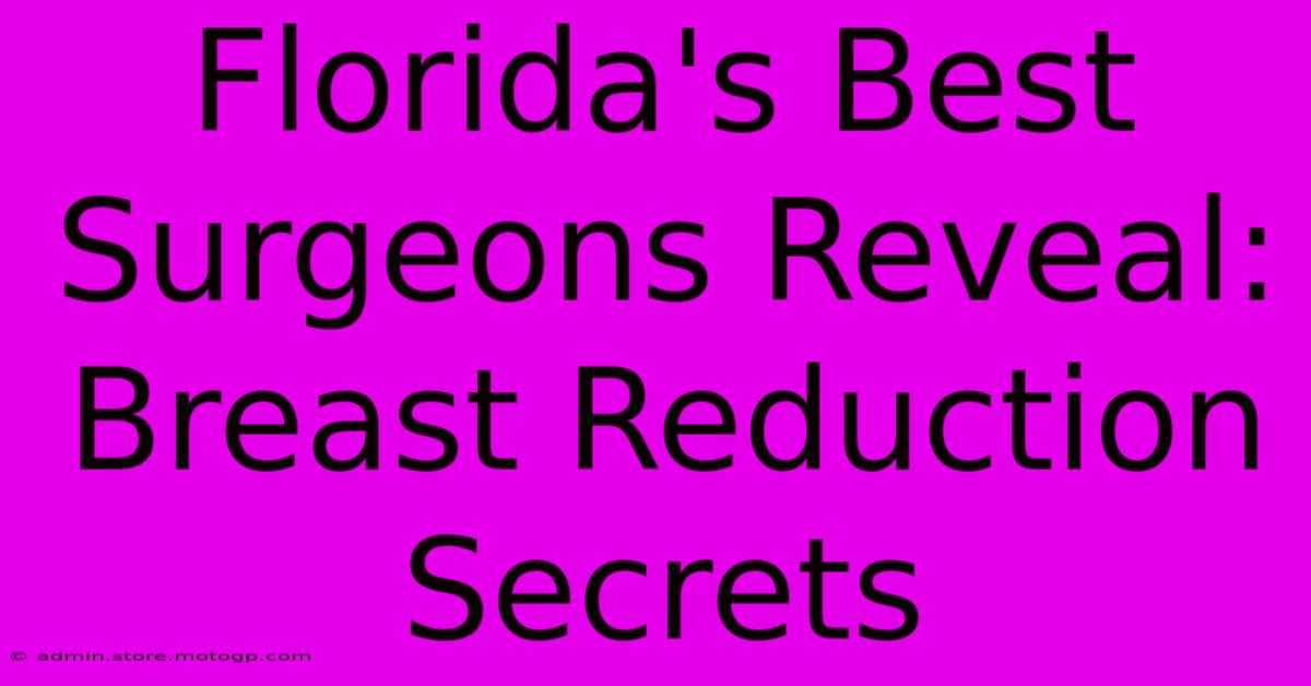 Florida's Best Surgeons Reveal: Breast Reduction Secrets