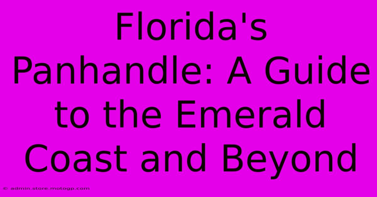 Florida's Panhandle: A Guide To The Emerald Coast And Beyond