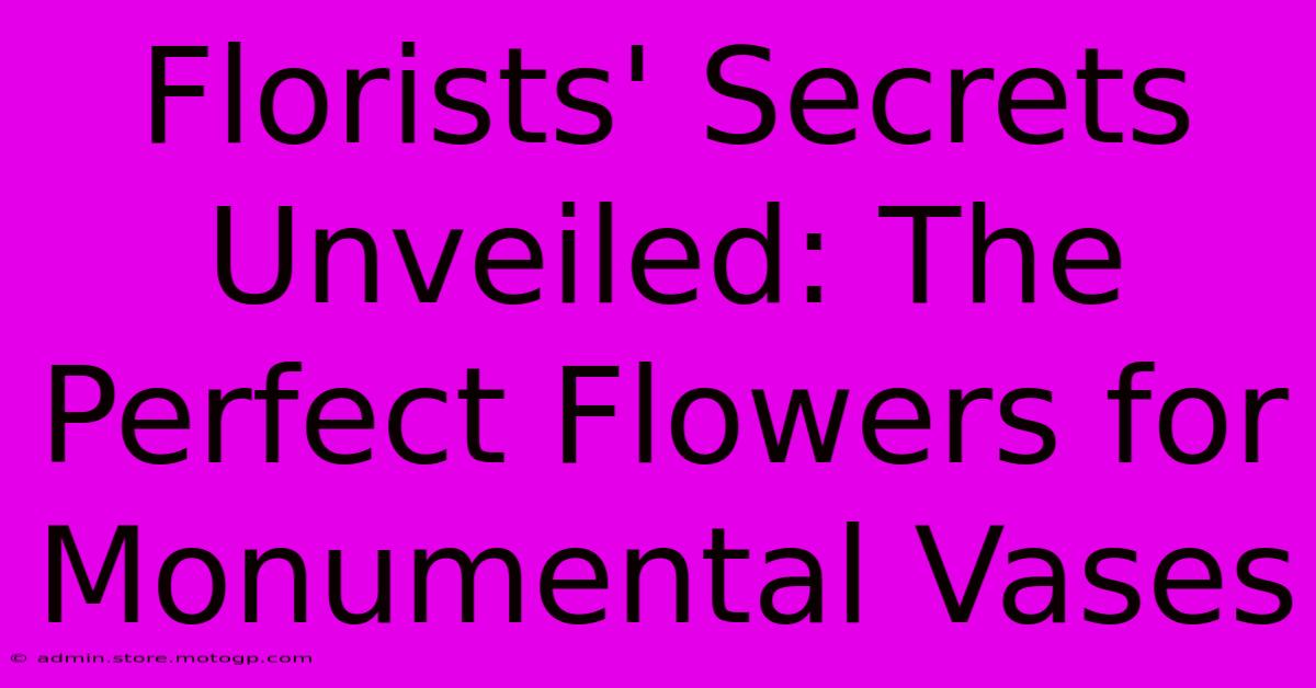 Florists' Secrets Unveiled: The Perfect Flowers For Monumental Vases