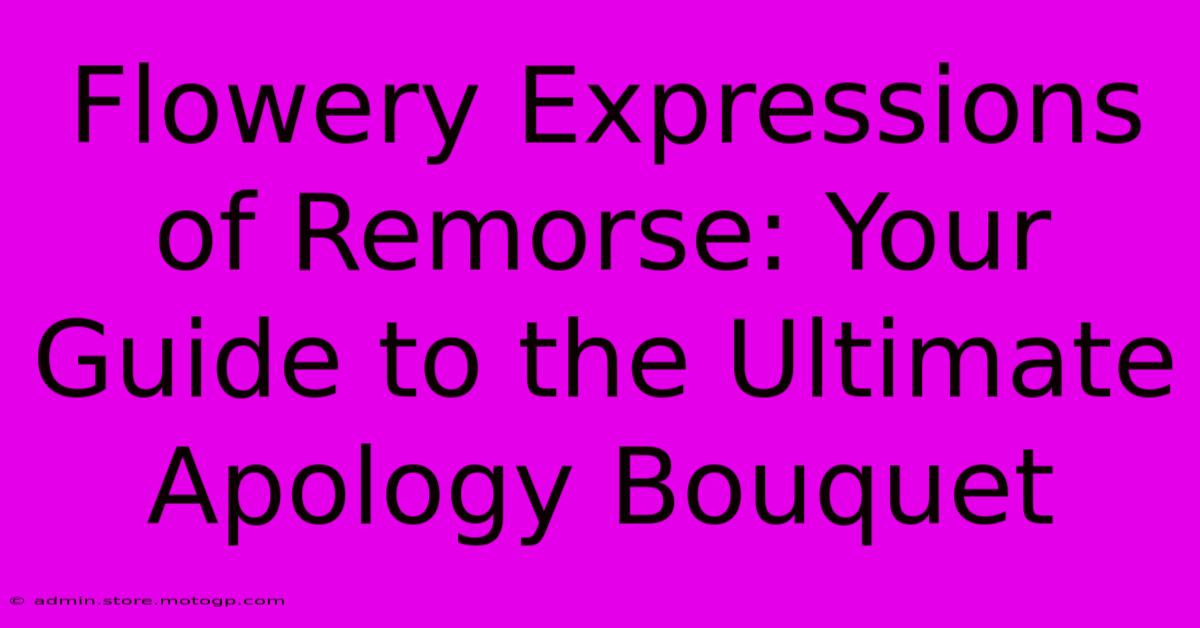 Flowery Expressions Of Remorse: Your Guide To The Ultimate Apology Bouquet