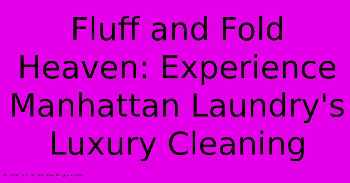 Fluff And Fold Heaven: Experience Manhattan Laundry's Luxury Cleaning