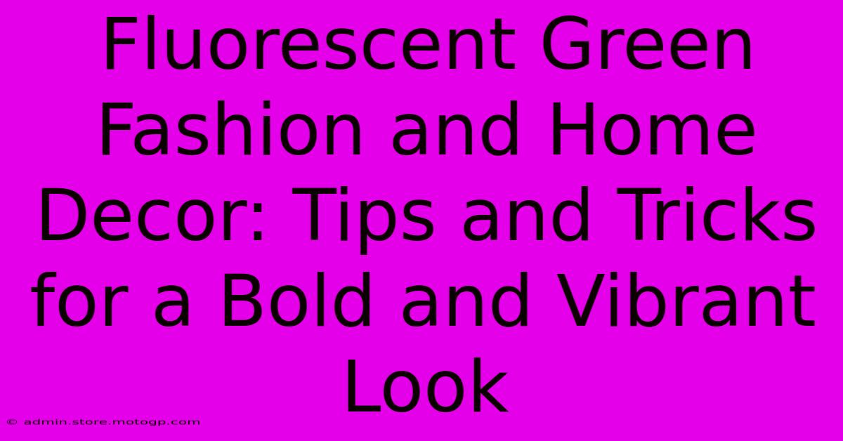 Fluorescent Green Fashion And Home Decor: Tips And Tricks For A Bold And Vibrant Look