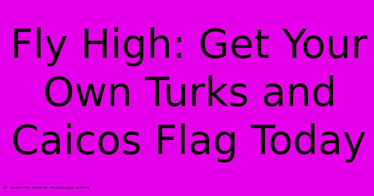 Fly High: Get Your Own Turks And Caicos Flag Today