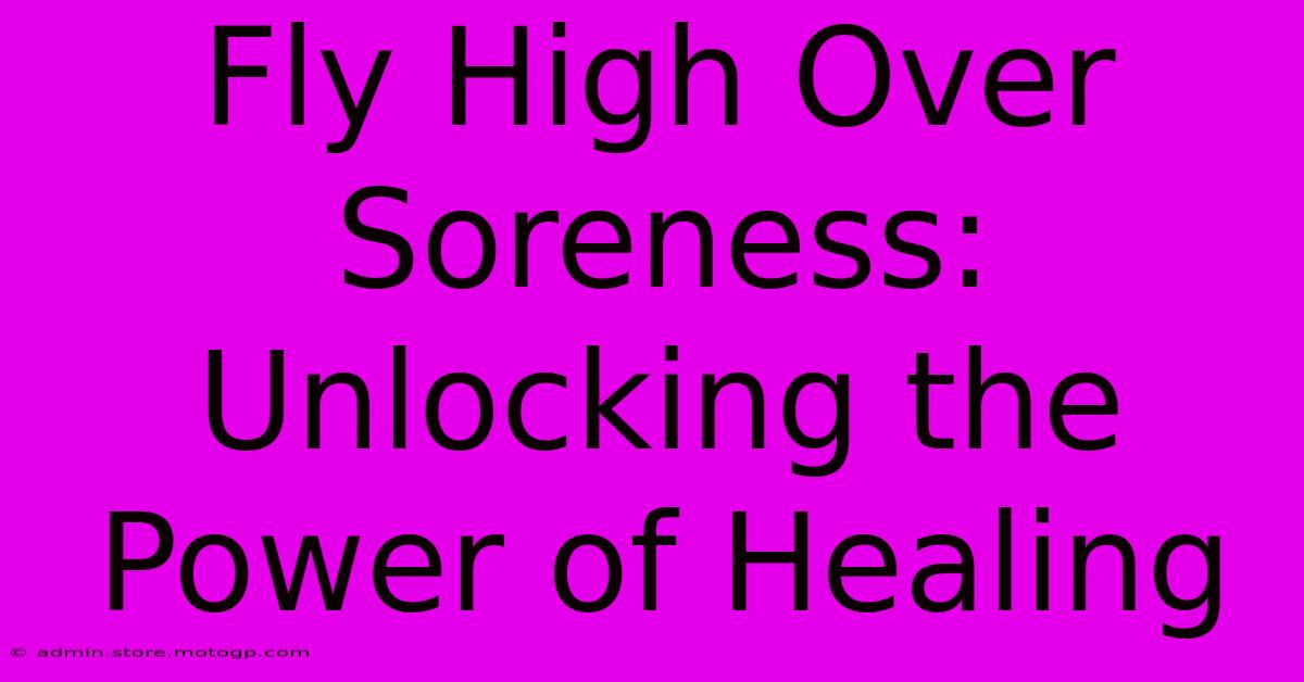 Fly High Over Soreness: Unlocking The Power Of Healing