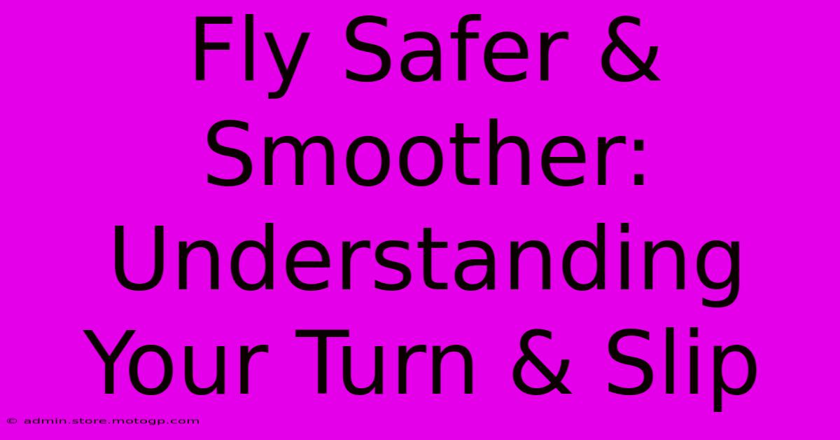 Fly Safer & Smoother: Understanding Your Turn & Slip