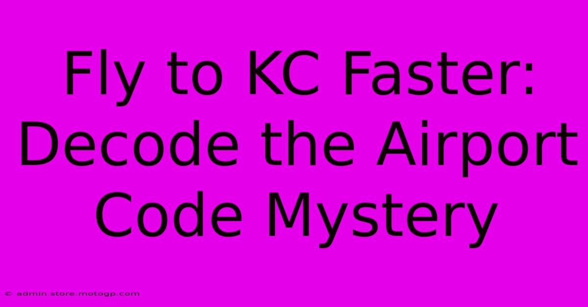 Fly To KC Faster: Decode The Airport Code Mystery