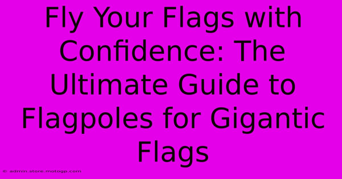 Fly Your Flags With Confidence: The Ultimate Guide To Flagpoles For Gigantic Flags