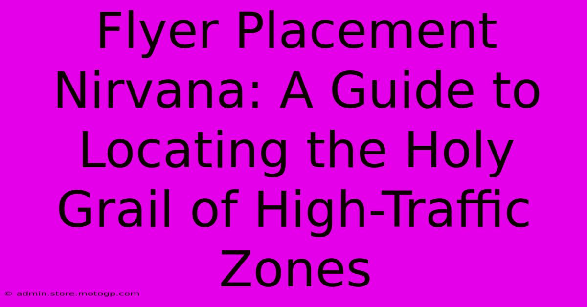 Flyer Placement Nirvana: A Guide To Locating The Holy Grail Of High-Traffic Zones