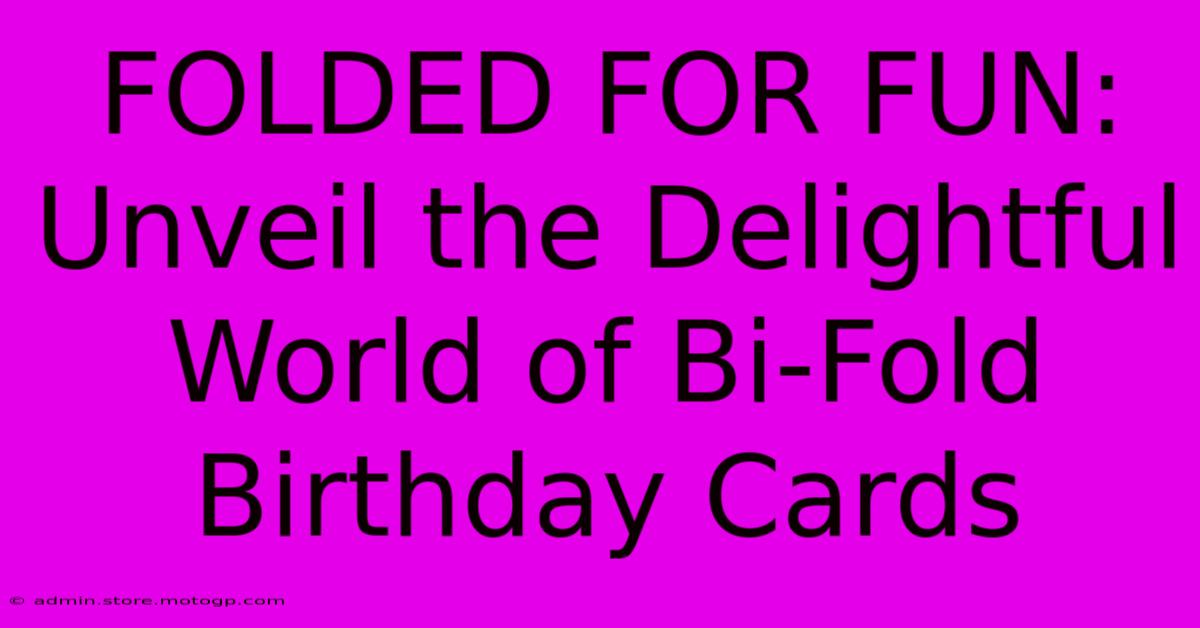 FOLDED FOR FUN: Unveil The Delightful World Of Bi-Fold Birthday Cards