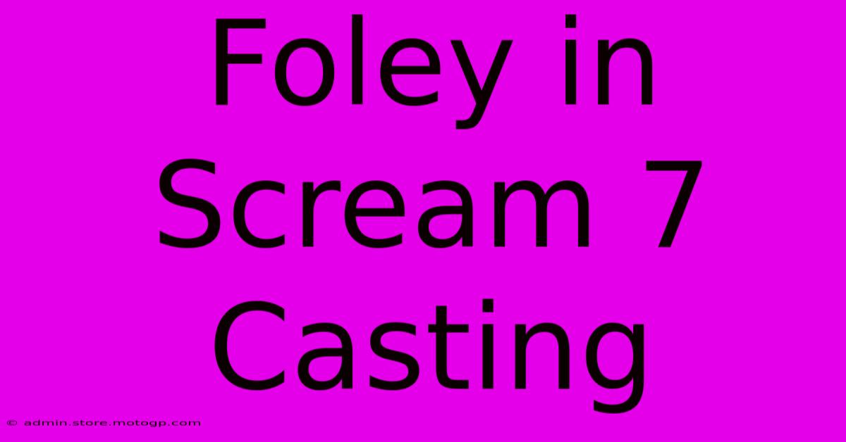 Foley In Scream 7 Casting