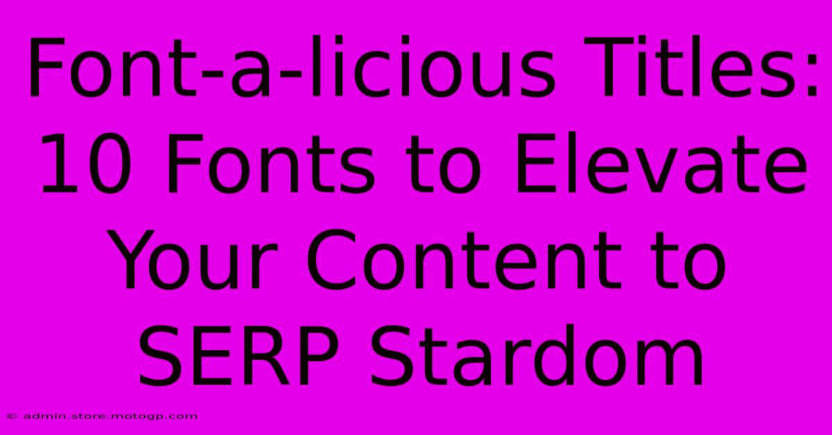 Font-a-licious Titles: 10 Fonts To Elevate Your Content To SERP Stardom