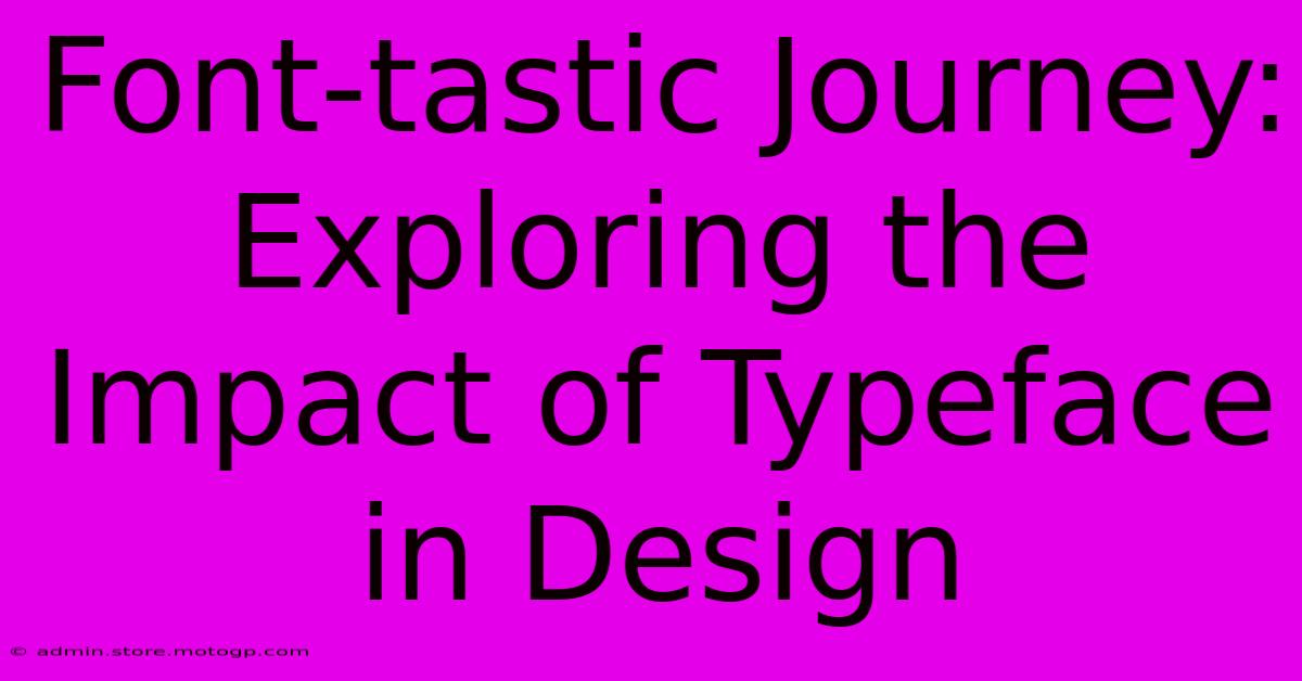 Font-tastic Journey: Exploring The Impact Of Typeface In Design