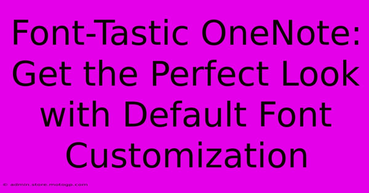 Font-Tastic OneNote: Get The Perfect Look With Default Font Customization