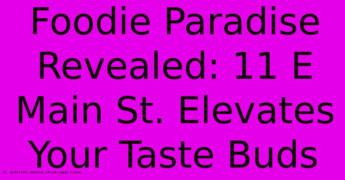 Foodie Paradise Revealed: 11 E Main St. Elevates Your Taste Buds