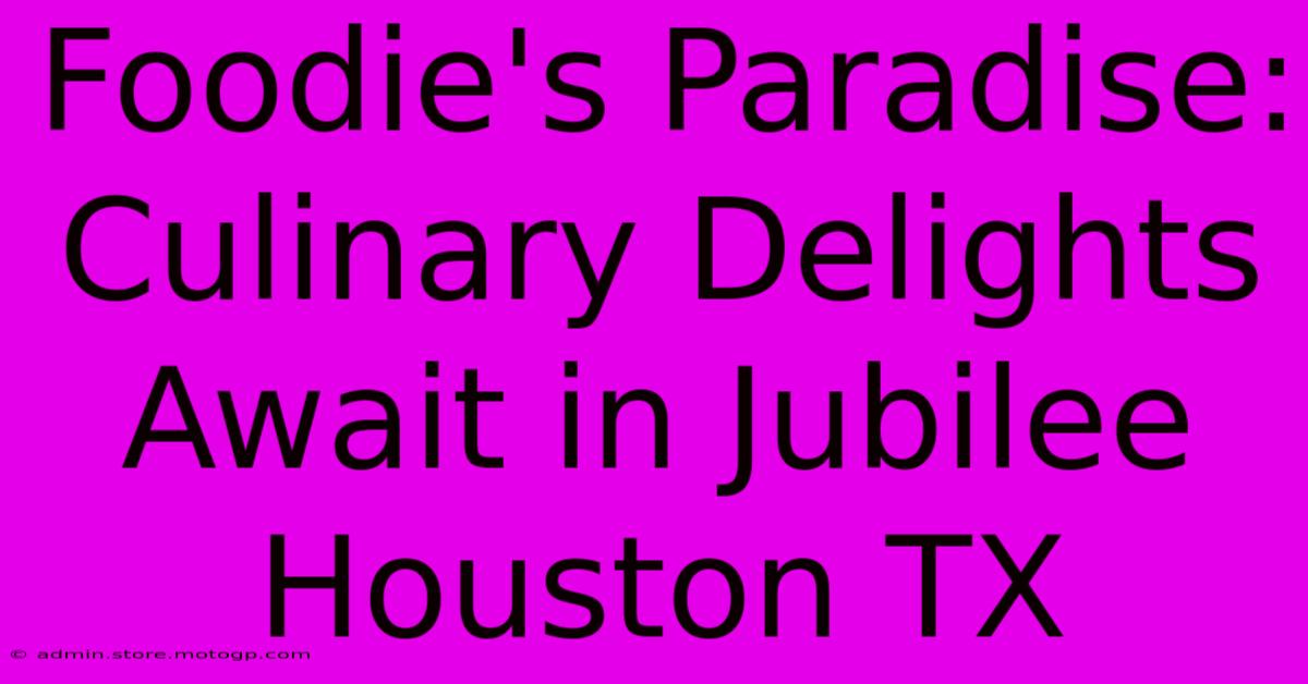 Foodie's Paradise: Culinary Delights Await In Jubilee Houston TX