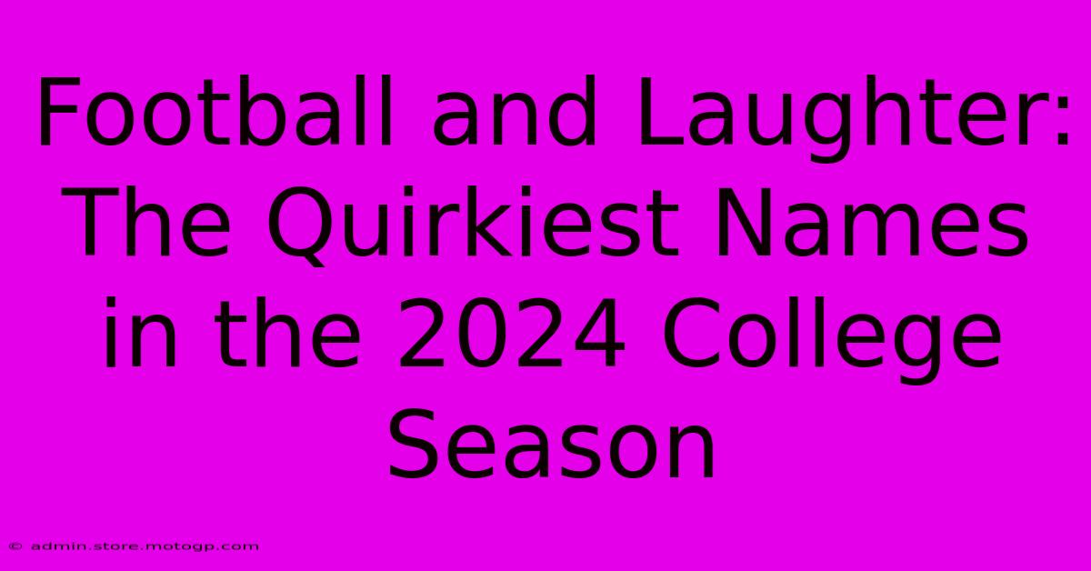 Football And Laughter: The Quirkiest Names In The 2024 College Season