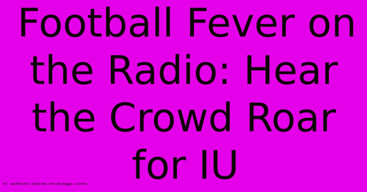 Football Fever On The Radio: Hear The Crowd Roar For IU