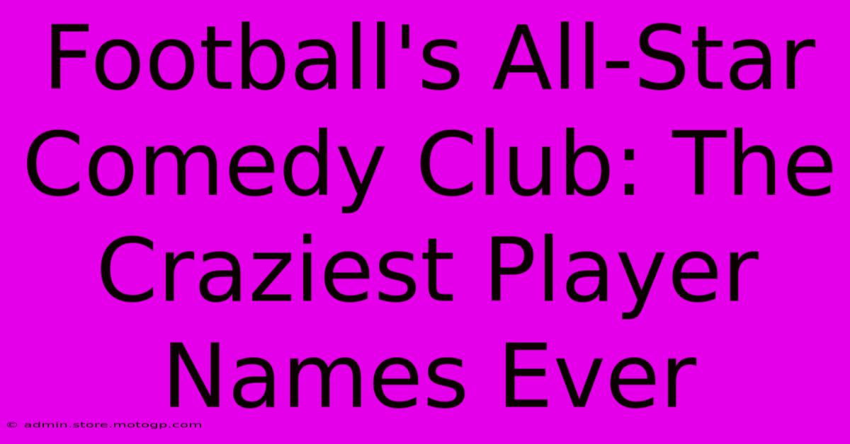 Football's All-Star Comedy Club: The Craziest Player Names Ever