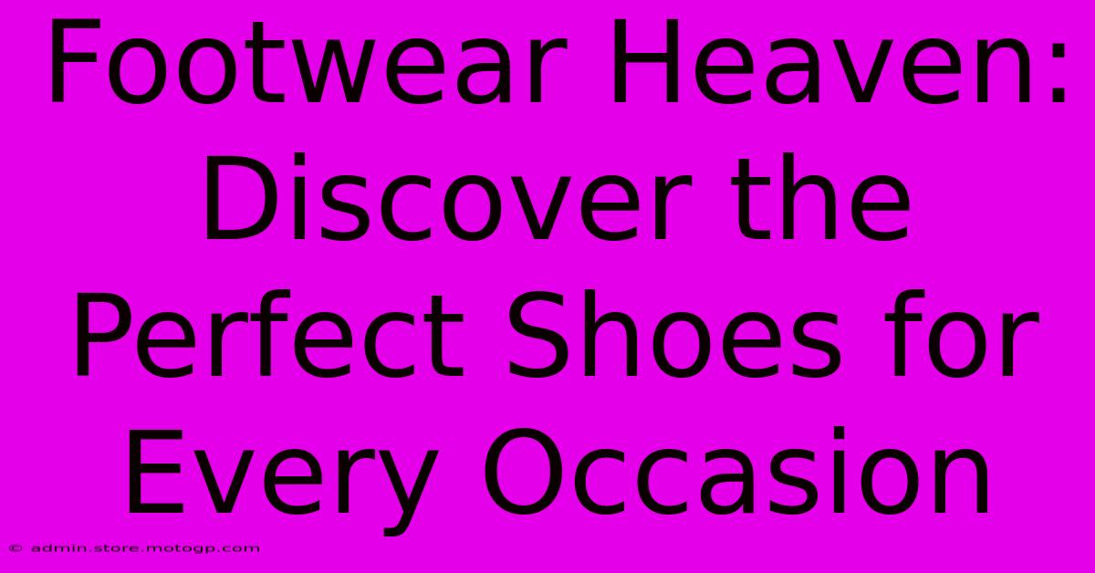 Footwear Heaven: Discover The Perfect Shoes For Every Occasion