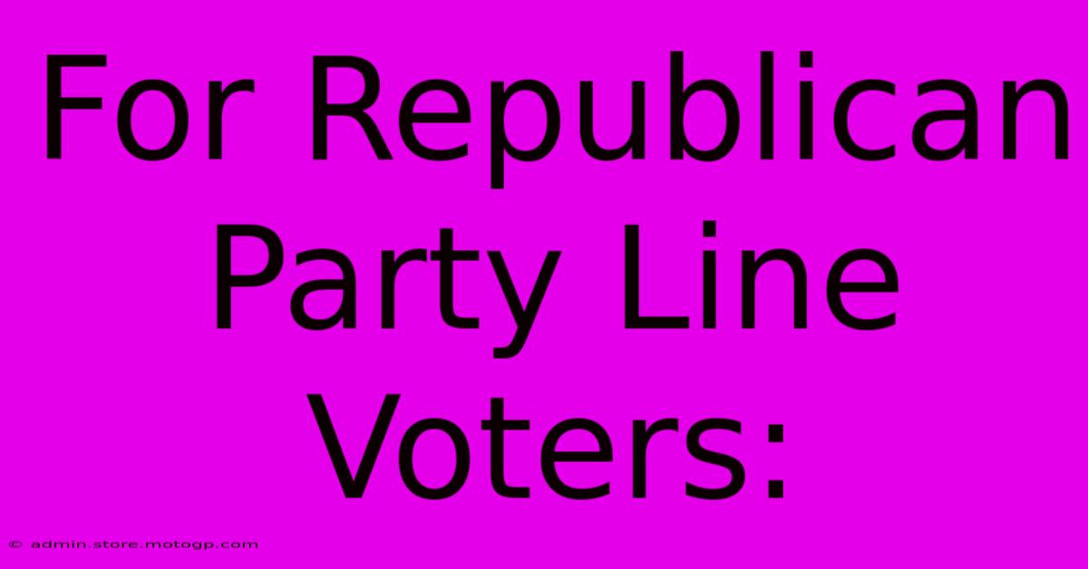 For Republican Party Line Voters: