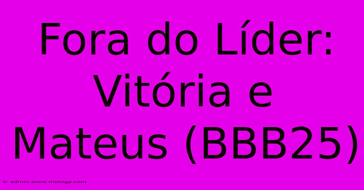 Fora Do Líder: Vitória E Mateus (BBB25)