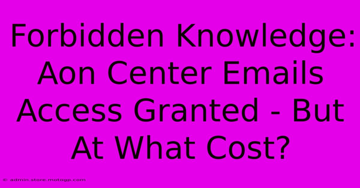 Forbidden Knowledge: Aon Center Emails Access Granted - But At What Cost?