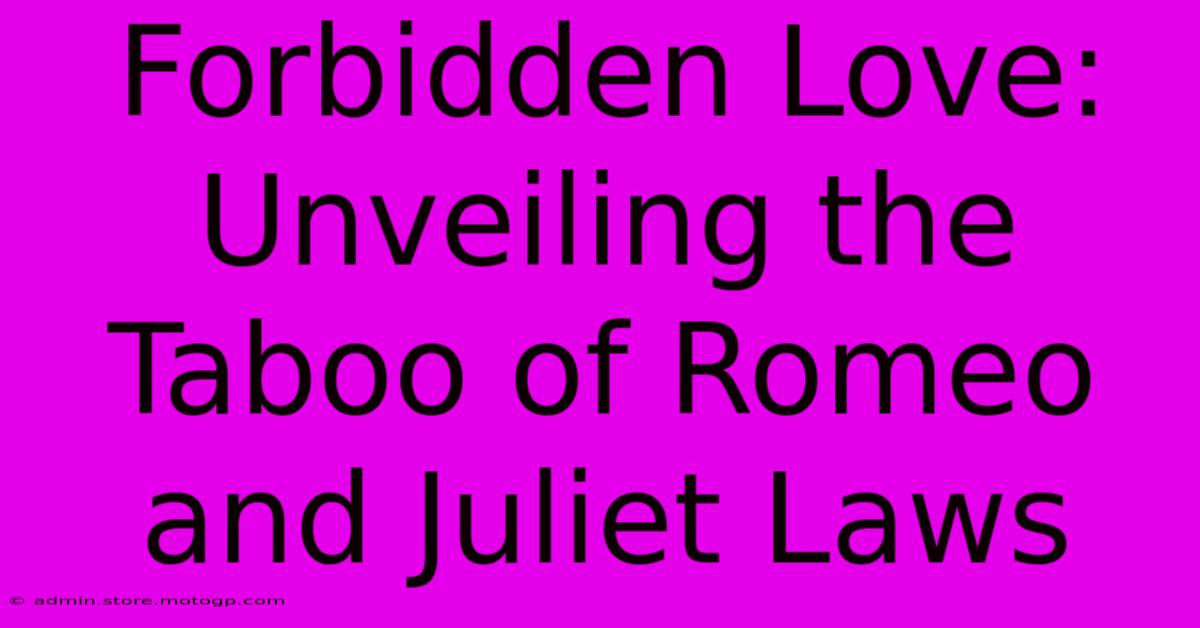 Forbidden Love: Unveiling The Taboo Of Romeo And Juliet Laws