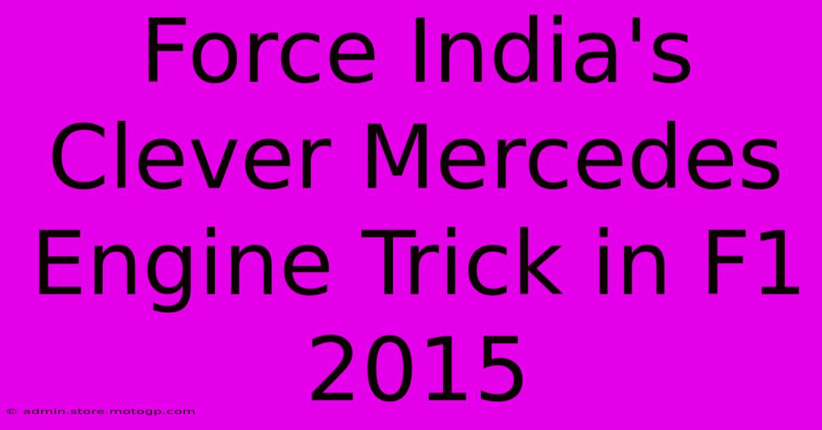 Force India's Clever Mercedes Engine Trick In F1 2015