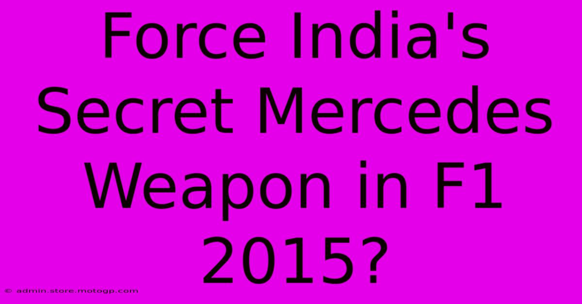 Force India's Secret Mercedes Weapon In F1 2015?