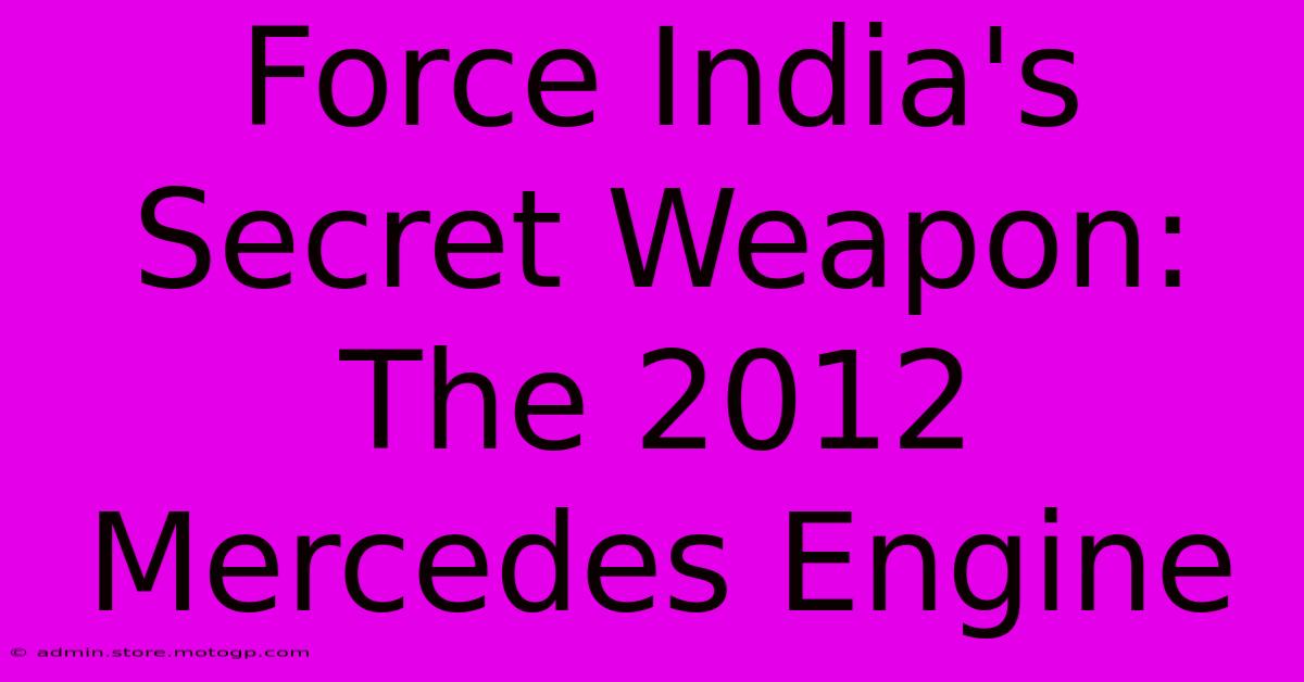 Force India's Secret Weapon: The 2012 Mercedes Engine